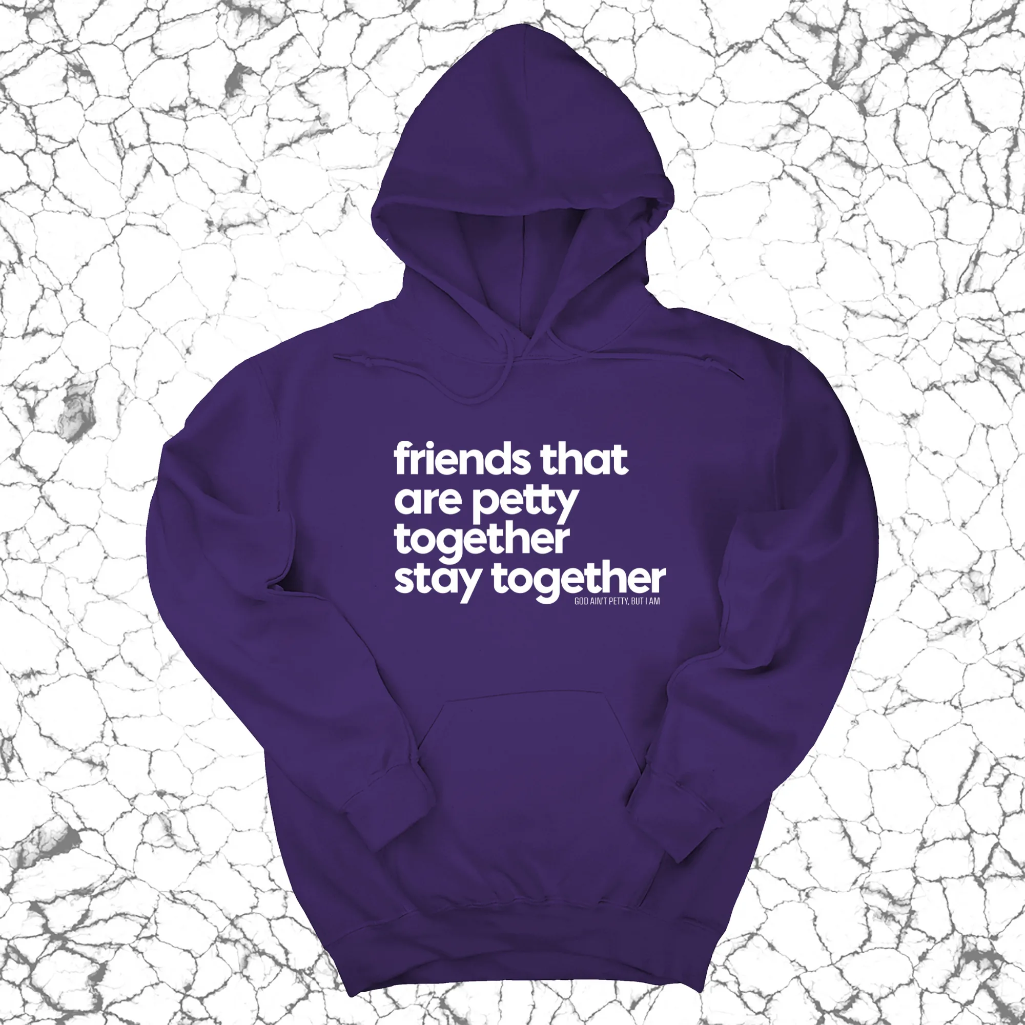 Friends that are petty together stay together Unisex Hoodie