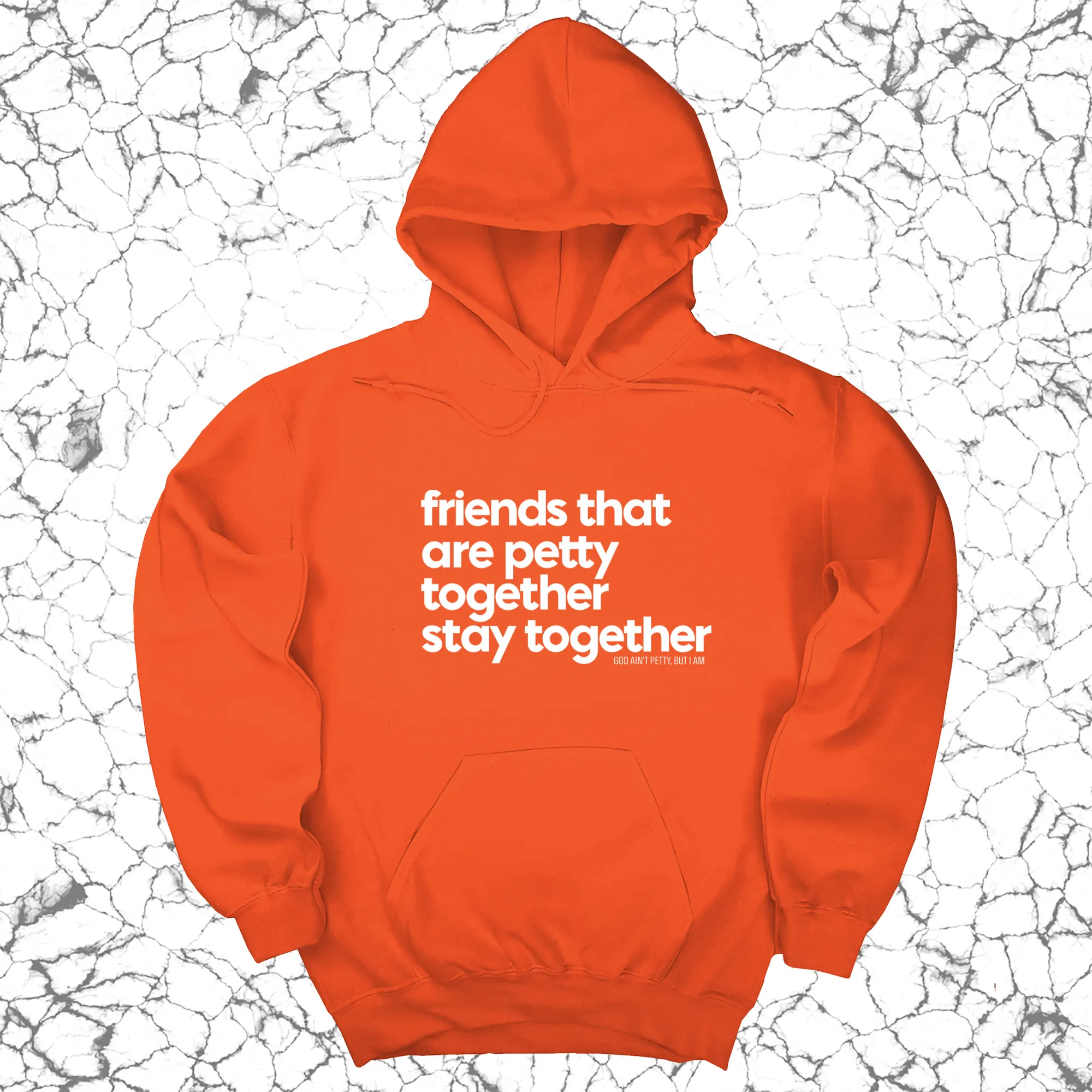 Friends that are petty together stay together Unisex Hoodie