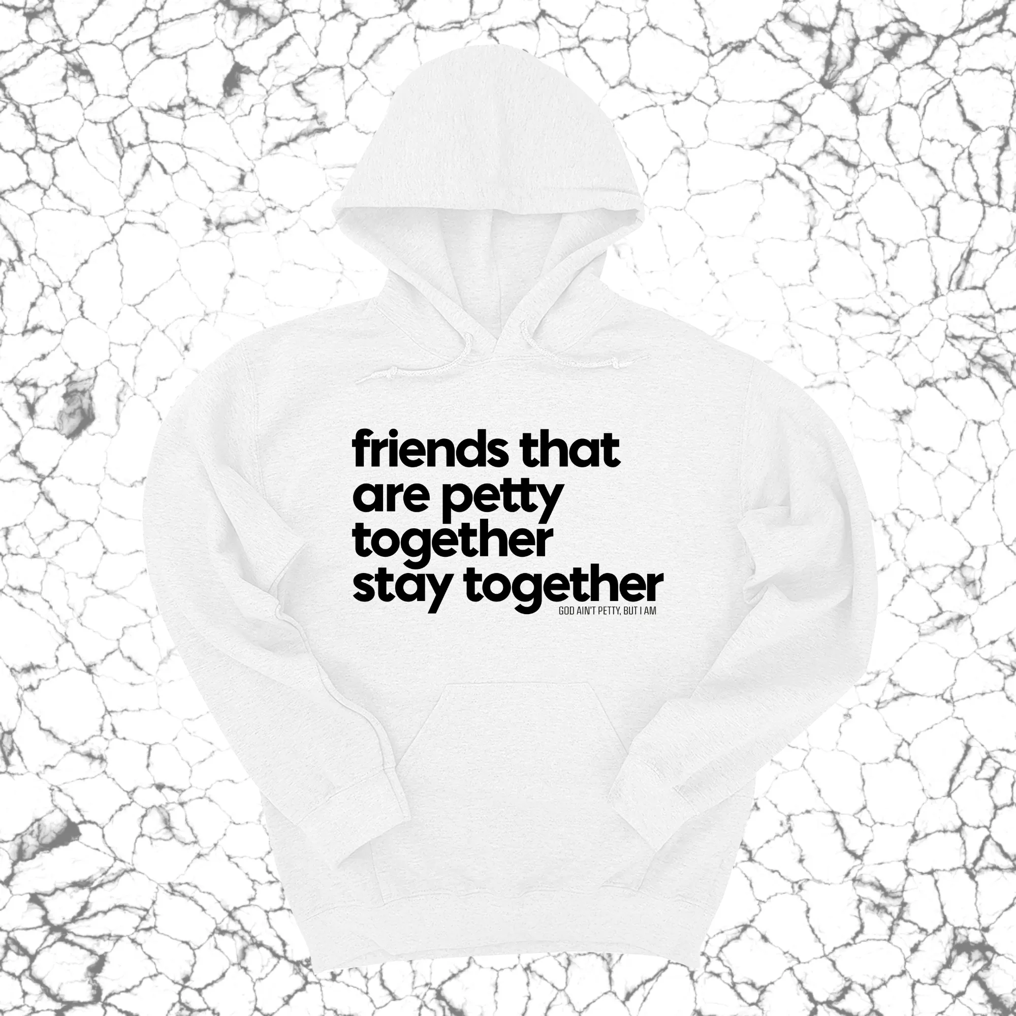 Friends that are petty together stay together Unisex Hoodie