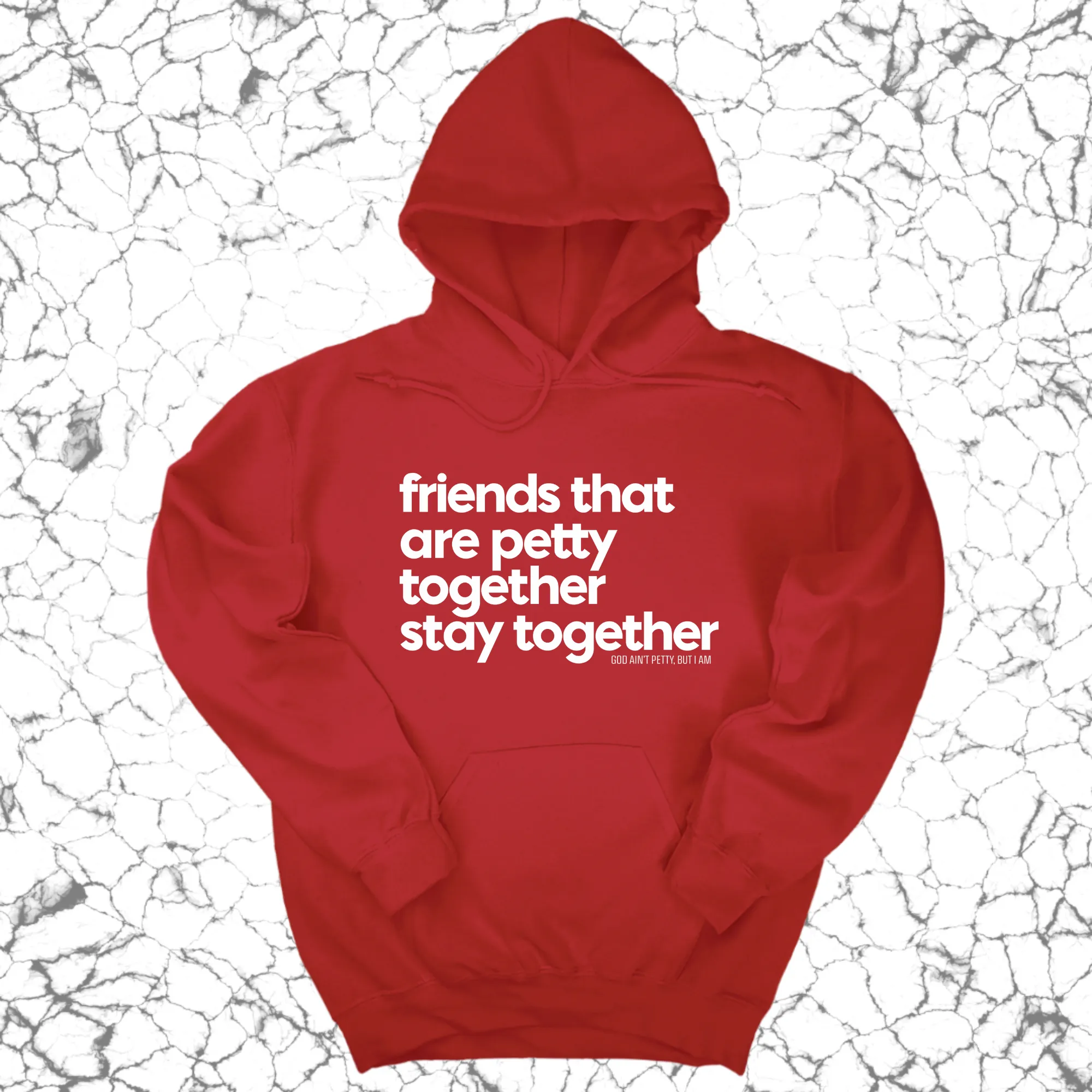 Friends that are petty together stay together Unisex Hoodie